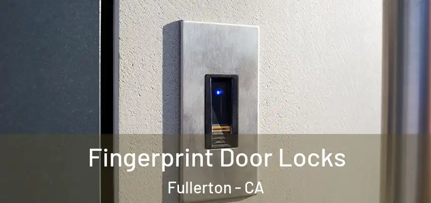  Fingerprint Door Locks Fullerton - CA